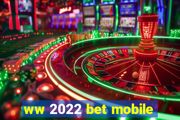 ww 2022 bet mobile