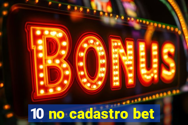 10 no cadastro bet