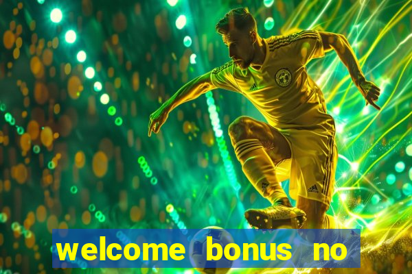 welcome bonus no deposit casino