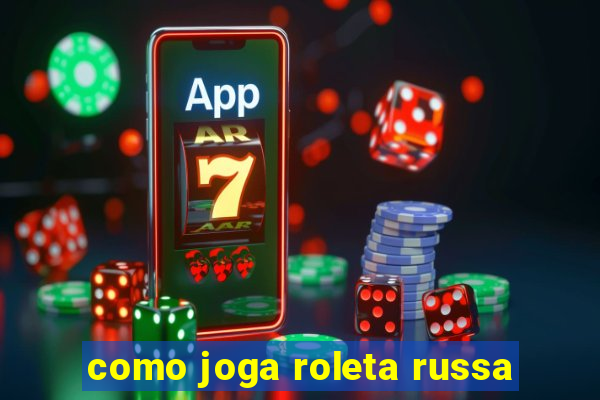 como joga roleta russa