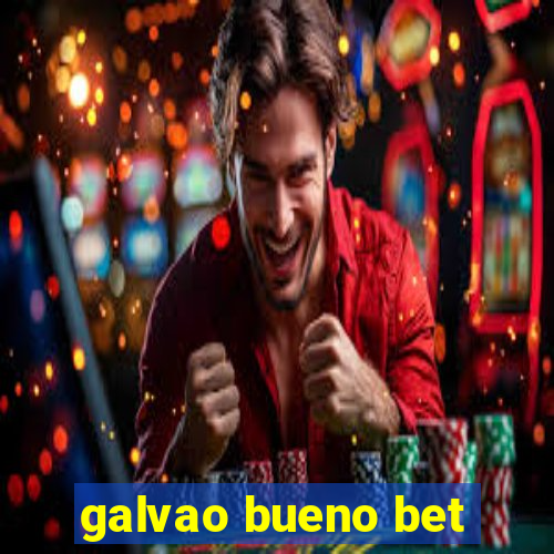 galvao bueno bet