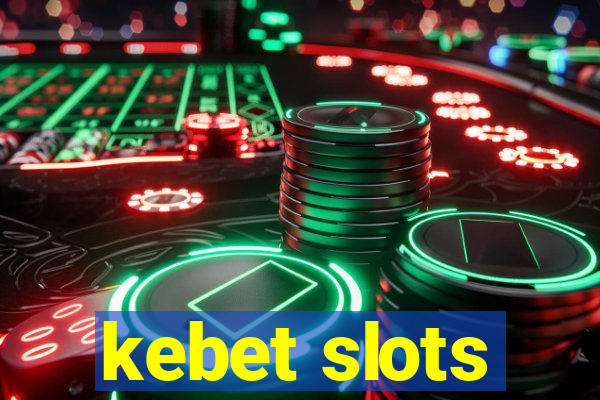 kebet slots