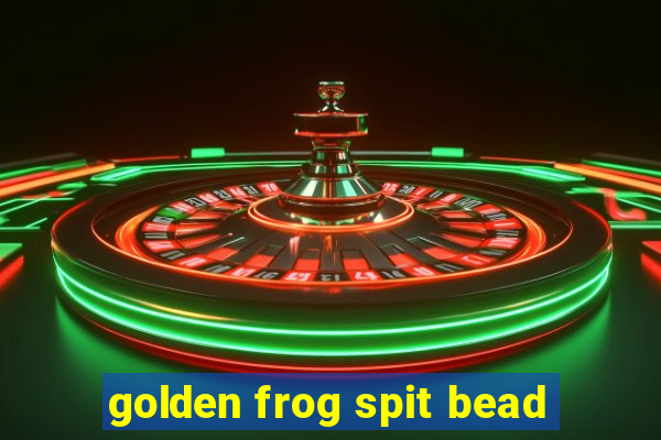 golden frog spit bead