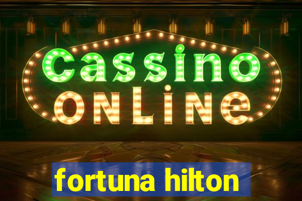 fortuna hilton