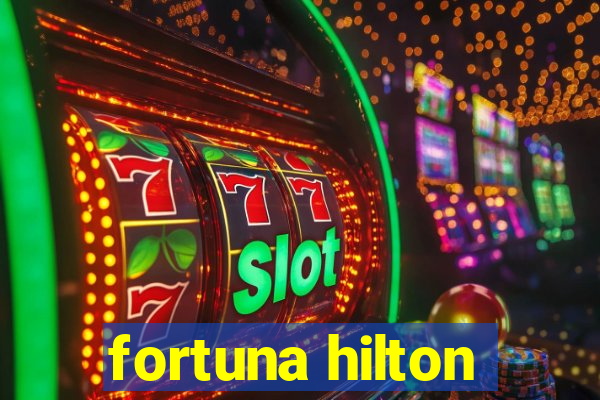 fortuna hilton