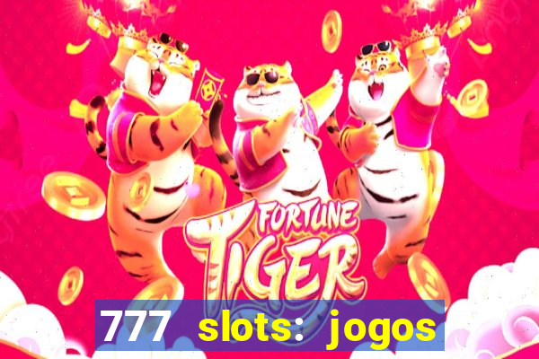 777 slots: jogos casino online