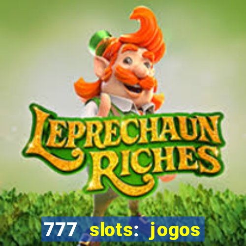 777 slots: jogos casino online