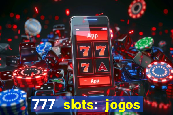 777 slots: jogos casino online