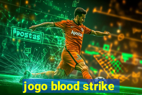 jogo blood strike