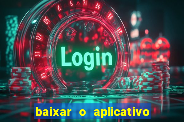 baixar o aplicativo da bet