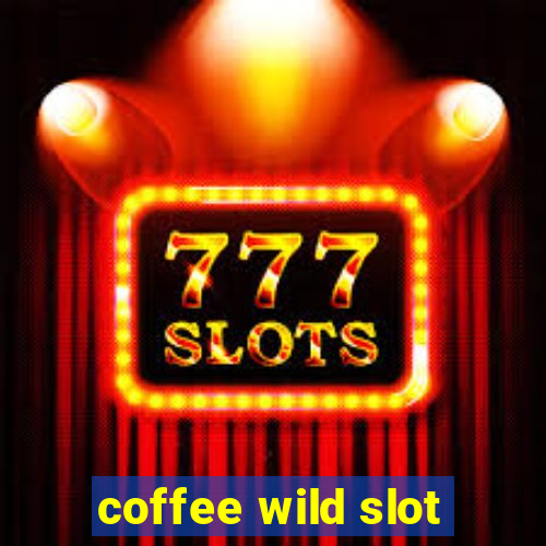 coffee wild slot