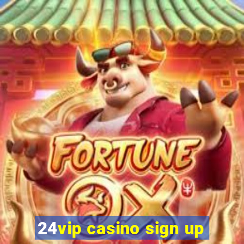 24vip casino sign up