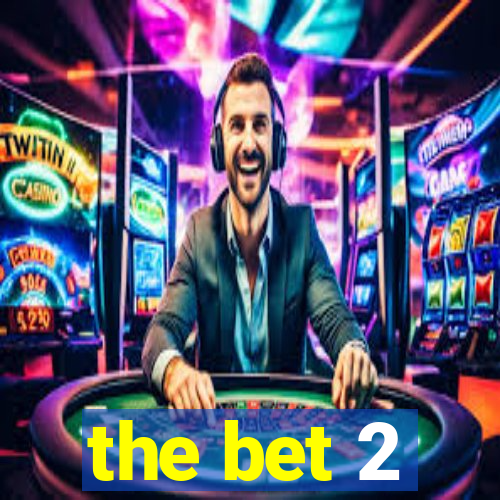 the bet 2