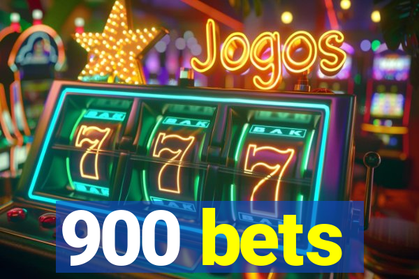 900 bets