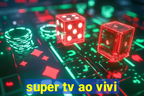 super tv ao vivi