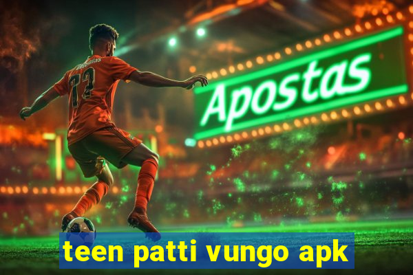 teen patti vungo apk