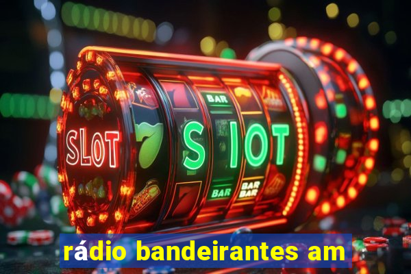 rádio bandeirantes am