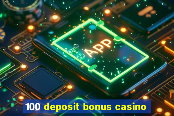 100 deposit bonus casino