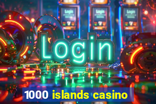 1000 islands casino