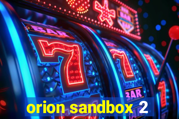 orion sandbox 2