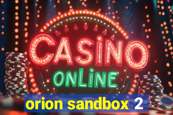 orion sandbox 2