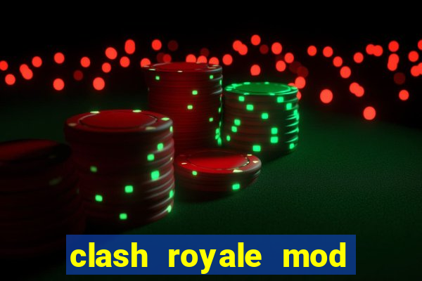 clash royale mod cartas modificadas download