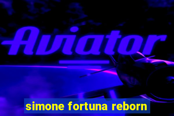 simone fortuna reborn