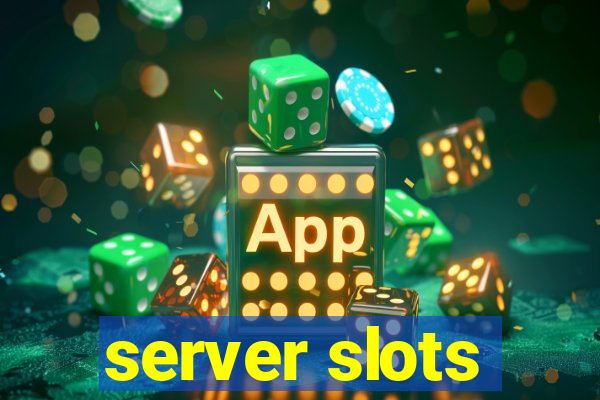 server slots