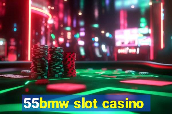 55bmw slot casino