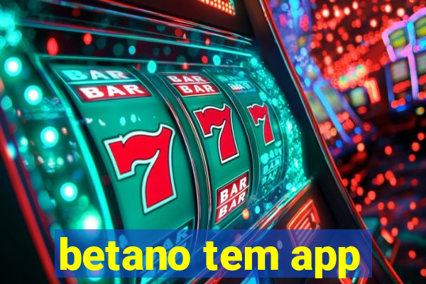 betano tem app