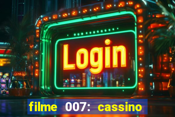 filme 007: cassino royale completo dublado youtube