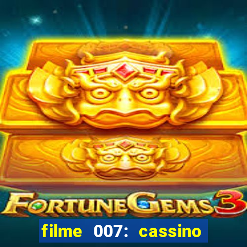 filme 007: cassino royale completo dublado youtube