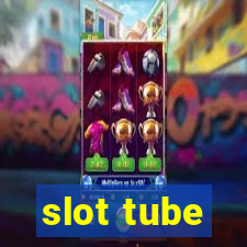 slot tube