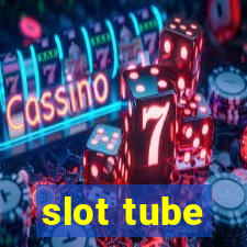 slot tube