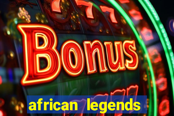 african legends slot game