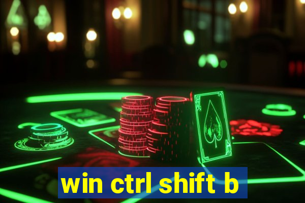 win ctrl shift b