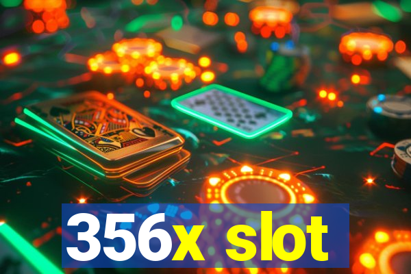 356x slot