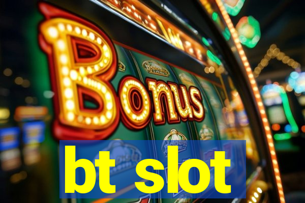 bt slot