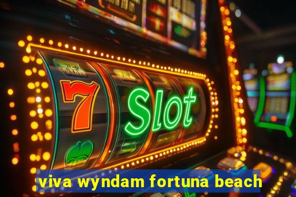 viva wyndam fortuna beach