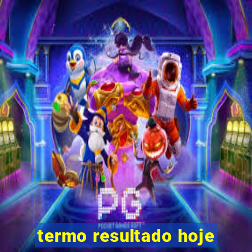 termo resultado hoje