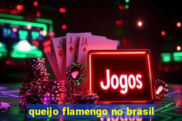 queijo flamengo no brasil