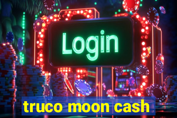 truco moon cash