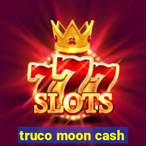 truco moon cash