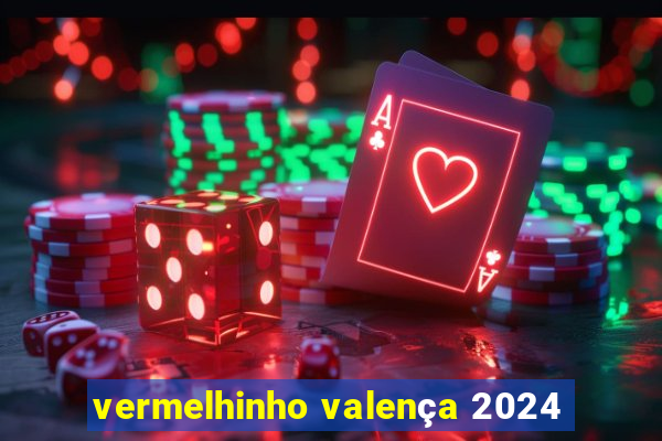 vermelhinho valença 2024