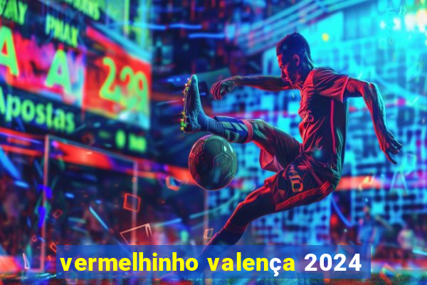 vermelhinho valença 2024