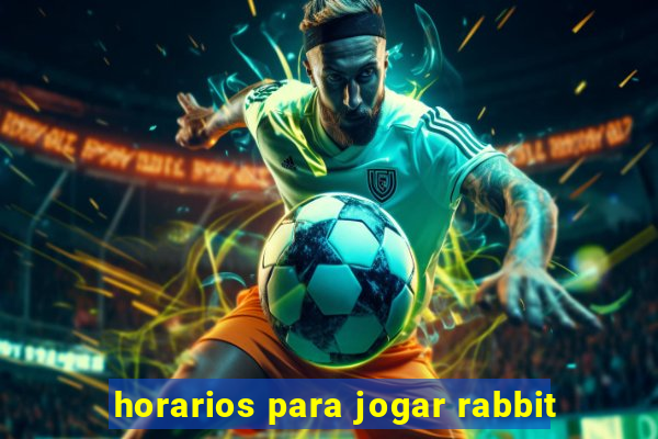 horarios para jogar rabbit