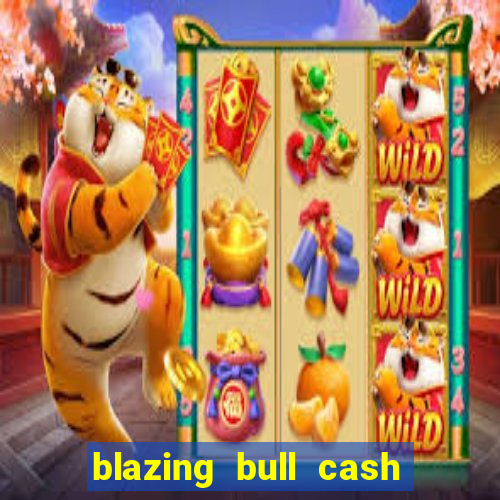 blazing bull cash quest slot