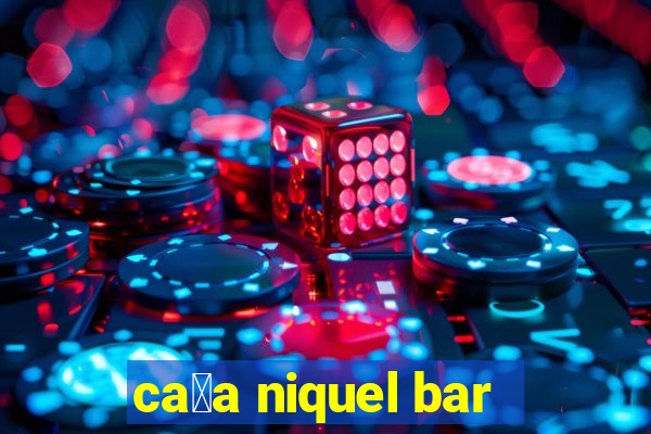 ca莽a niquel bar