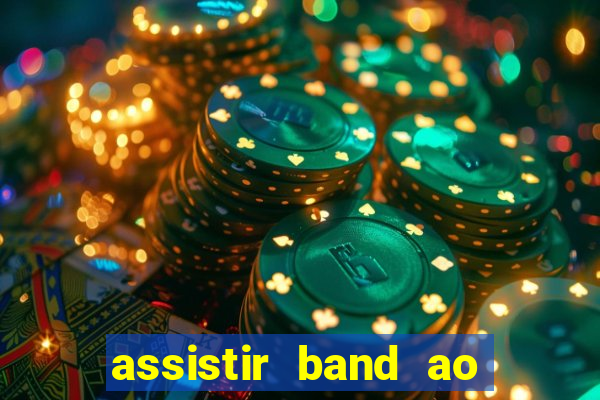 assistir band ao vivo gratis