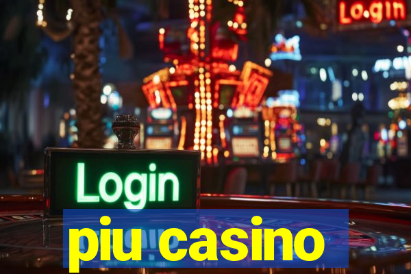 piu casino